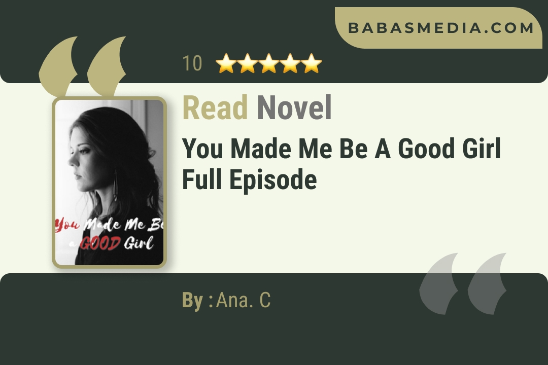 You Made Me Be a Good Girl Novel By Ana. C Read Reviews