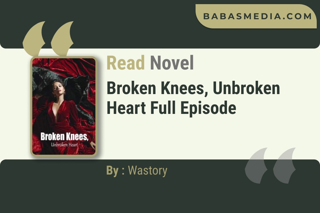 Broken Knees, Unbroken Heart Novel By Wastory Read Reviews