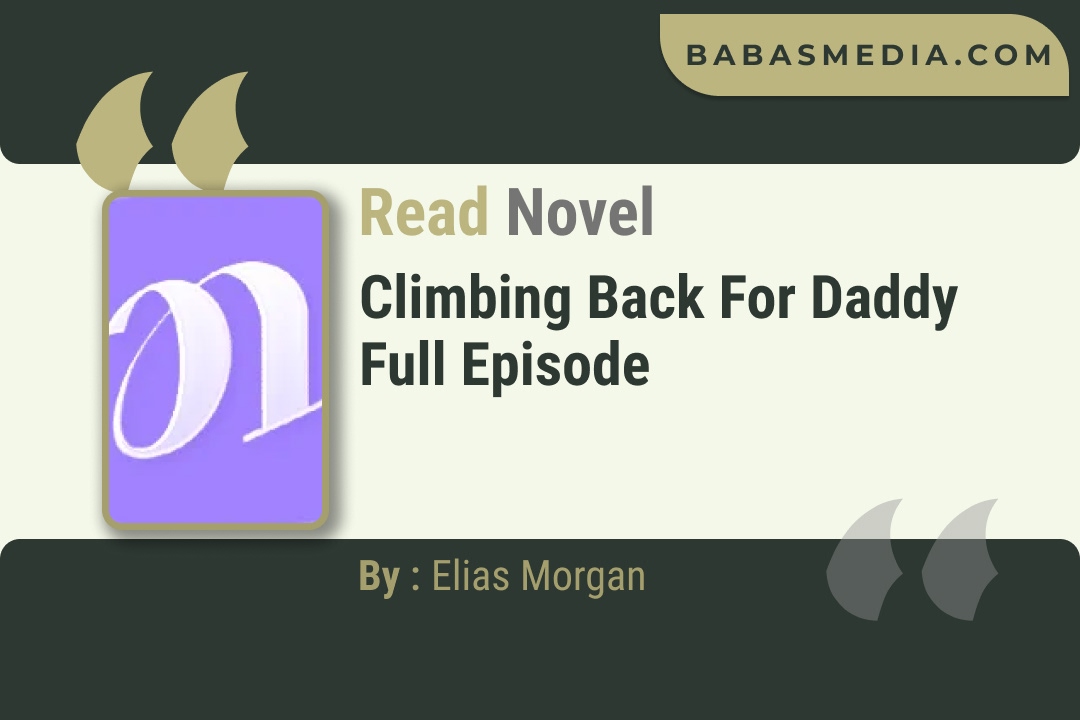 Climbing Back for Daddy Novel By Elias Morgan Read Reviews