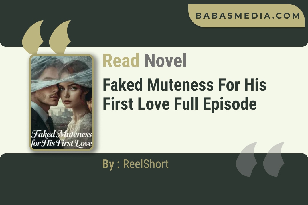 Faked Muteness for His First Love Novel By ReelShort Read Reviews