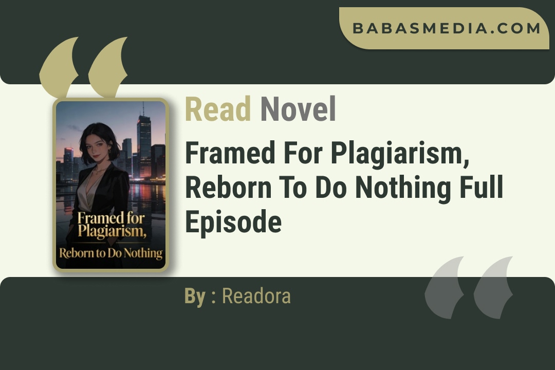 Framed for Plagiarism, Reborn to Do Nothing Novel By Readora Read Reviews