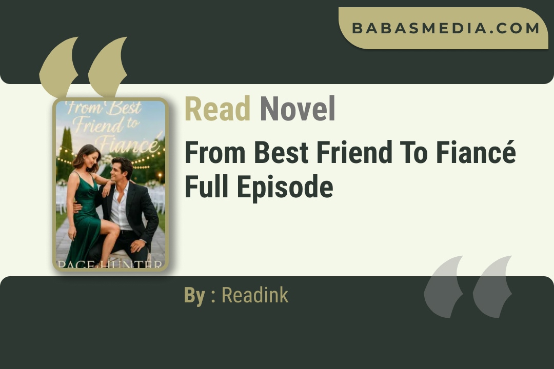 From Best Friend To Fiancé Novel By Readink Read Reviews