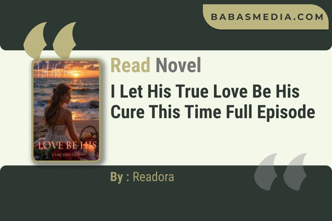 I Let His True Love Be His Cure This Time Novel By Readora Read Reviews