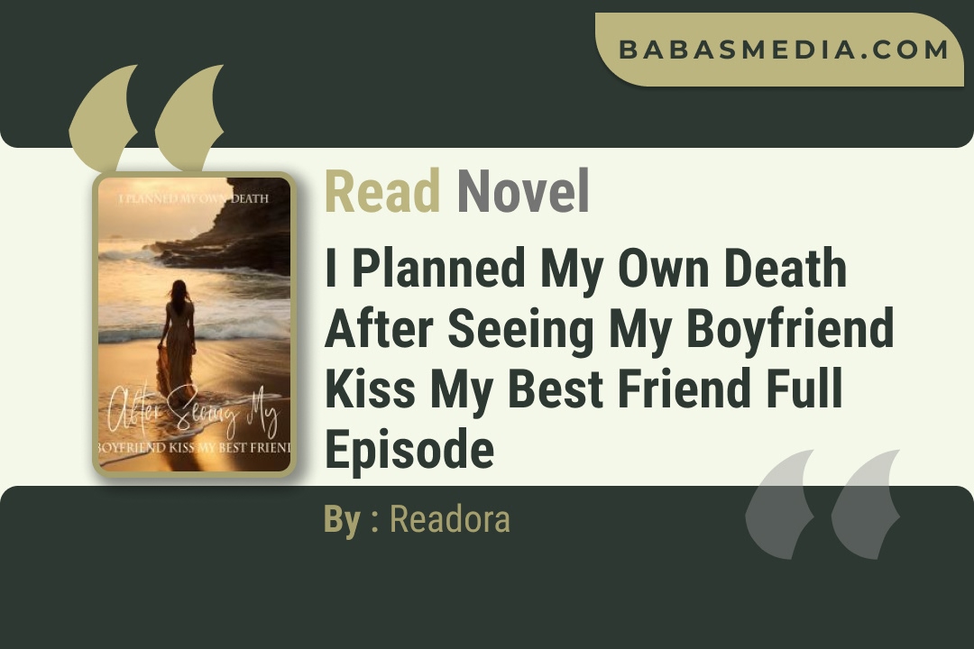 I Planned My Own Death After Seeing My Boyfriend Kiss My Best Friend Novel By Readora Read Reviews