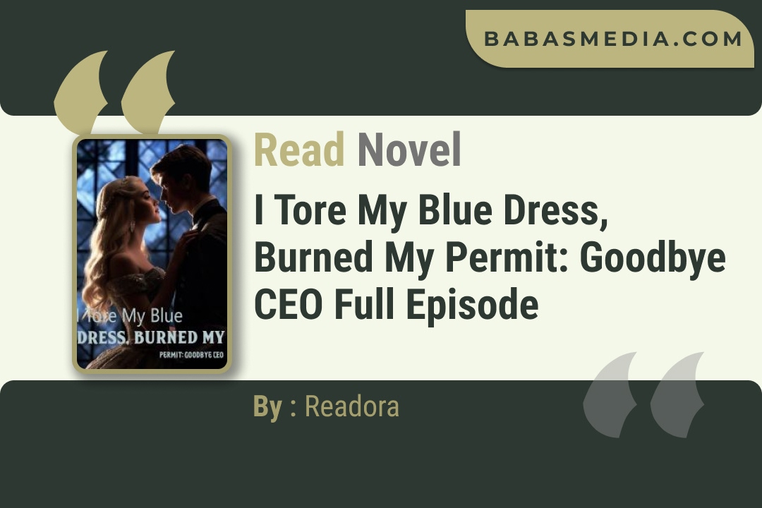 I Tore My Blue Dress, Burned My Permit: Goodbye CEO Novel By Readora Read Reviews