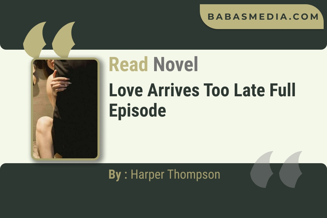 Love Arrives Too Late Novel By Harper Thompson Read Reviews