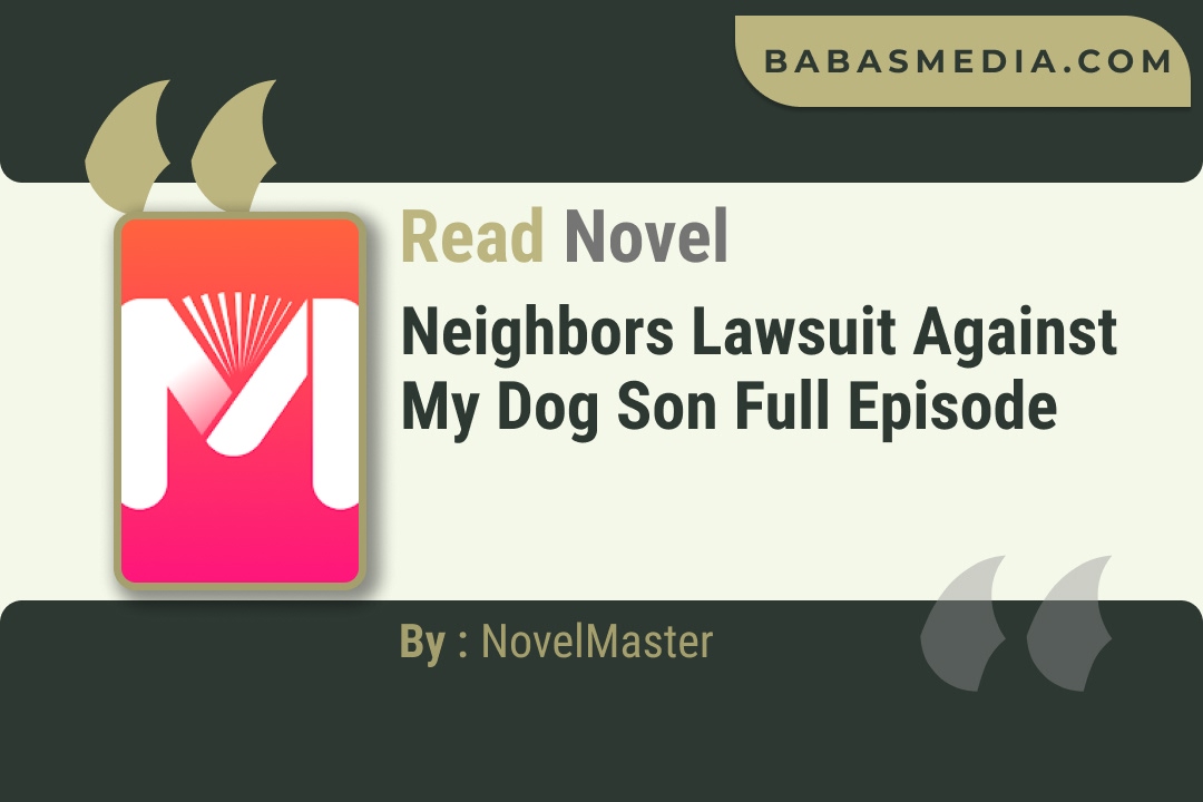 Neighbors Lawsuit Against My Dog Son Novel By NovelMaster Read Reviews