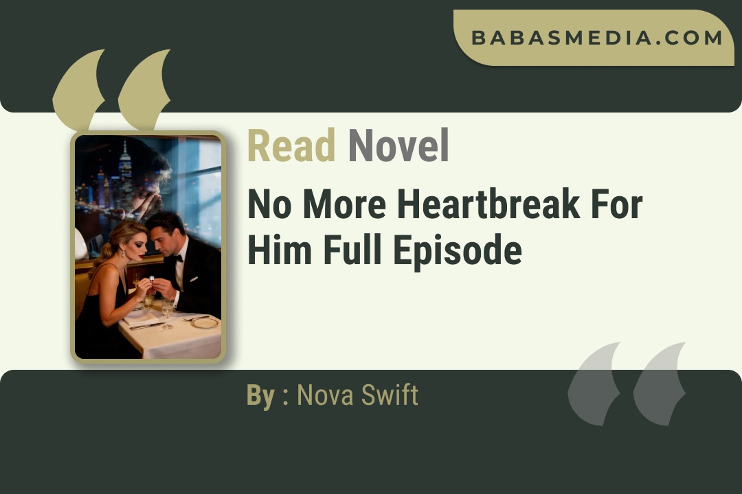 No More Heartbreak for Him Novel By Nova Swift Read Reviews