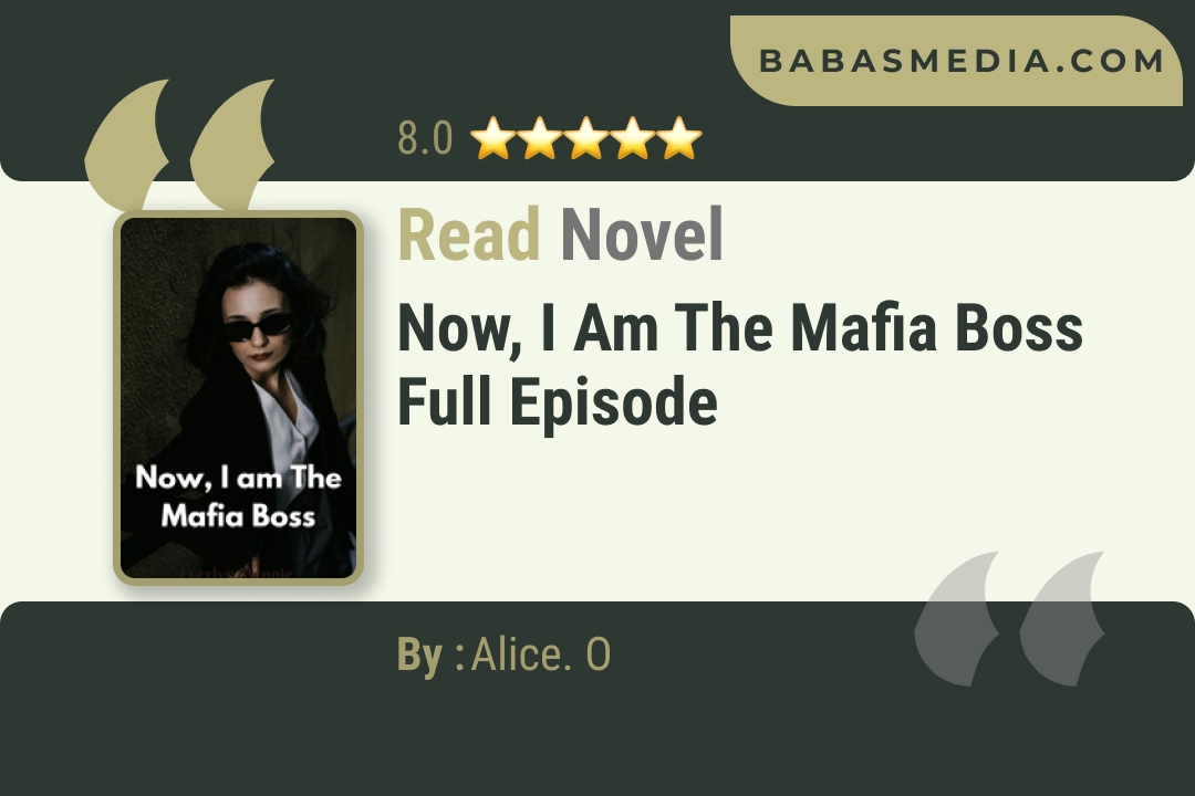 Now, I am The Mafia Boss Novel By Alice. O Read Reviews