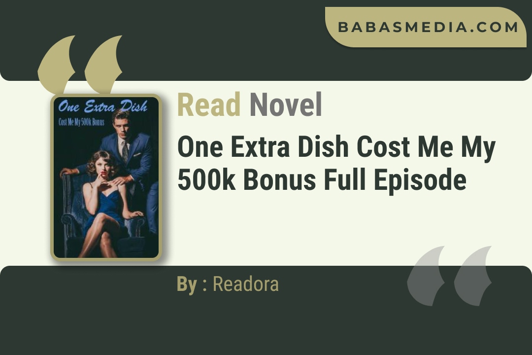 One Extra Dish Cost Me My 500k Bonus Novel By Readora Read Reviews