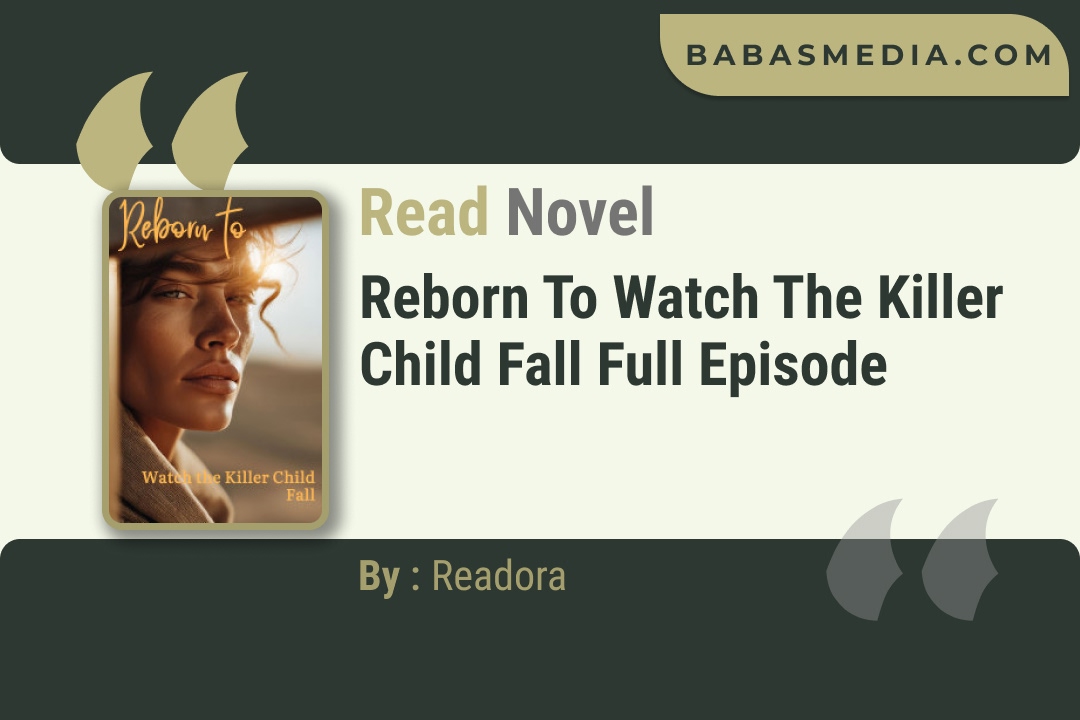 Reborn to Watch the Killer Child Fall Novel By Readora Read Reviews