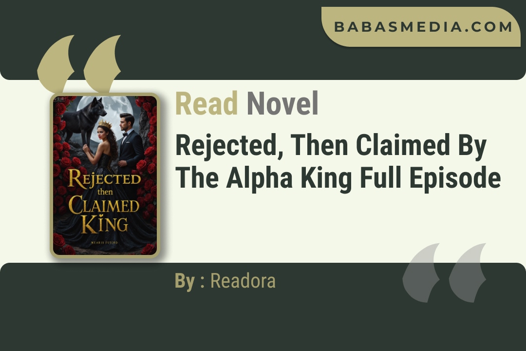 Rejected, then Claimed by the Alpha King Novel By Readora Read Reviews