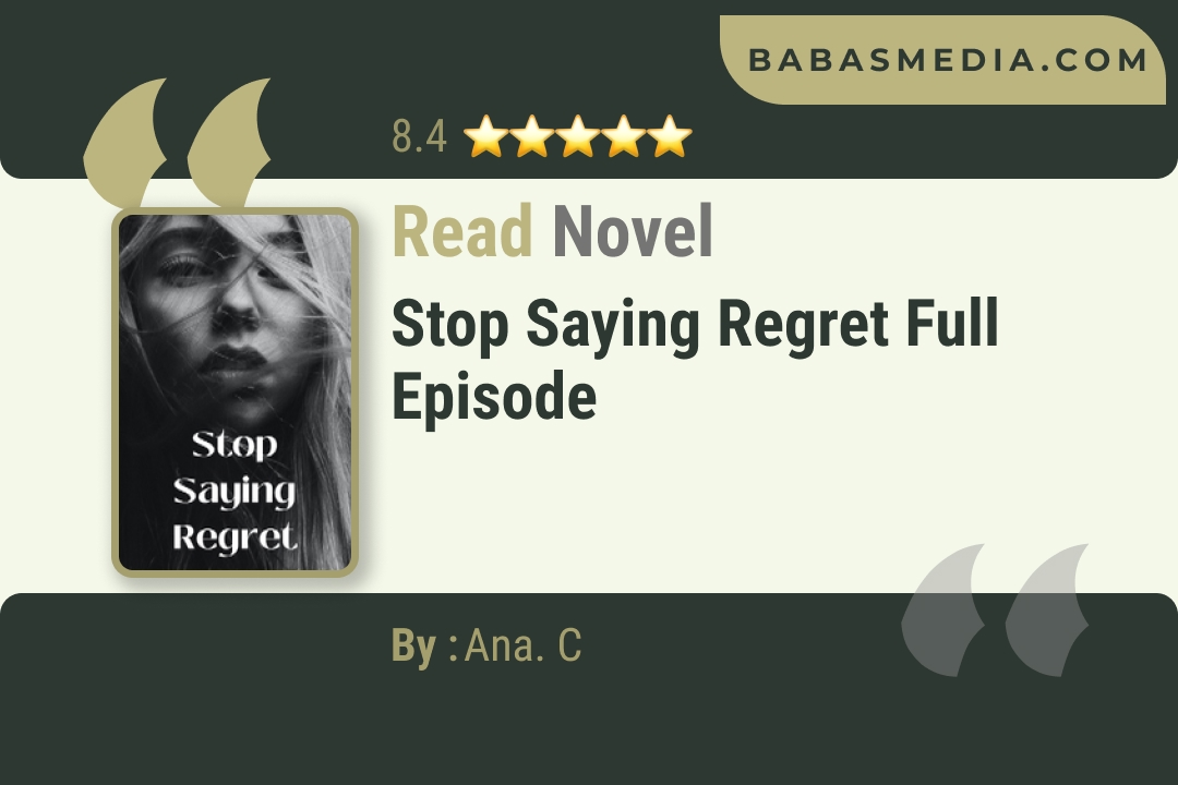 Stop Saying Regret Novel By Ana. C Read Reviews