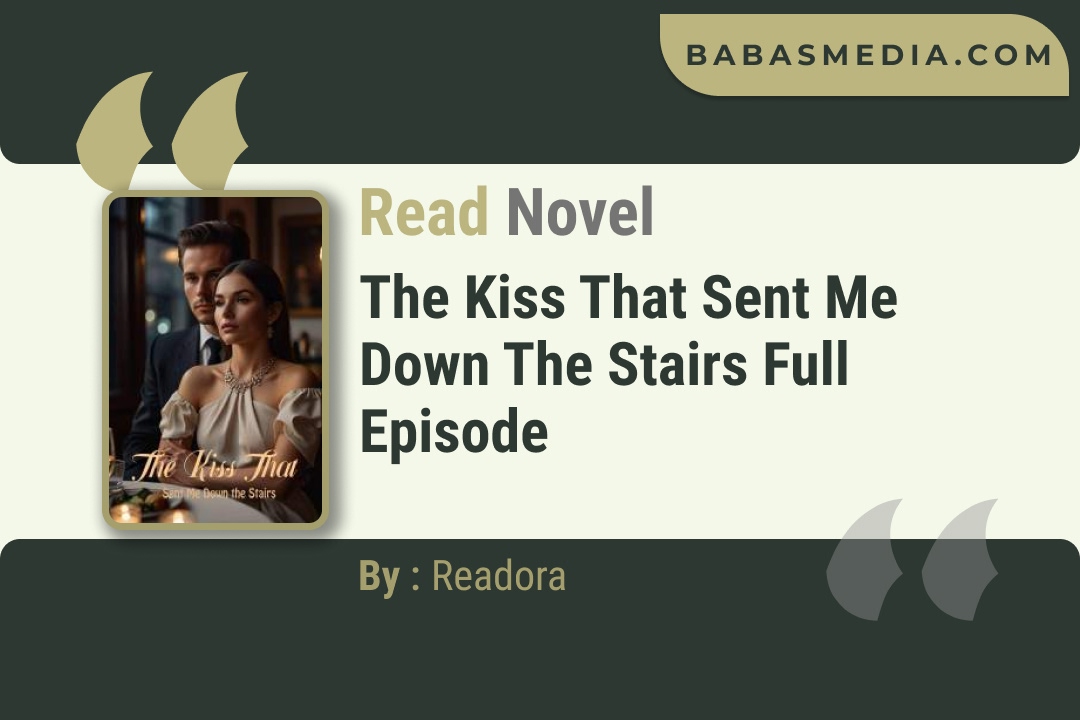 The Kiss That Sent Me Down the Stairs Novel By Readora Read Reviews