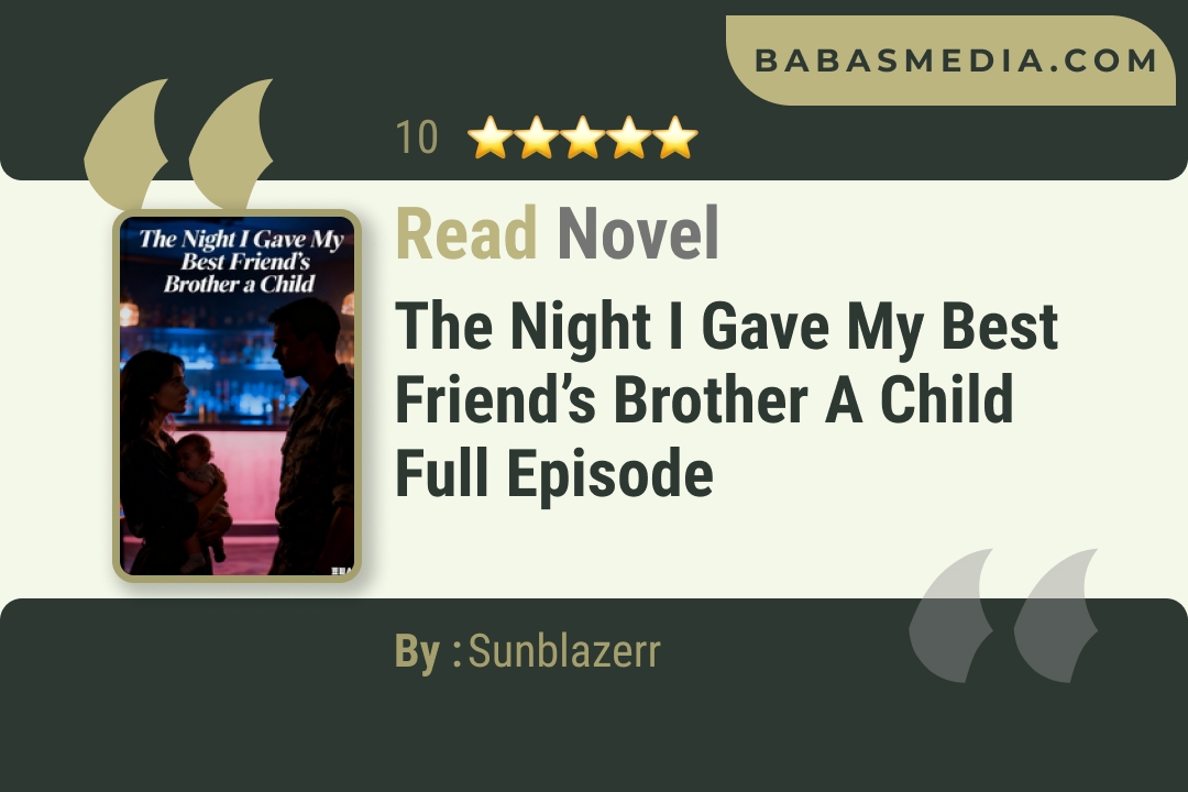 The Night I Gave My Best Friend’s Brother a Child Novel By Sunblazerr Read Reviews