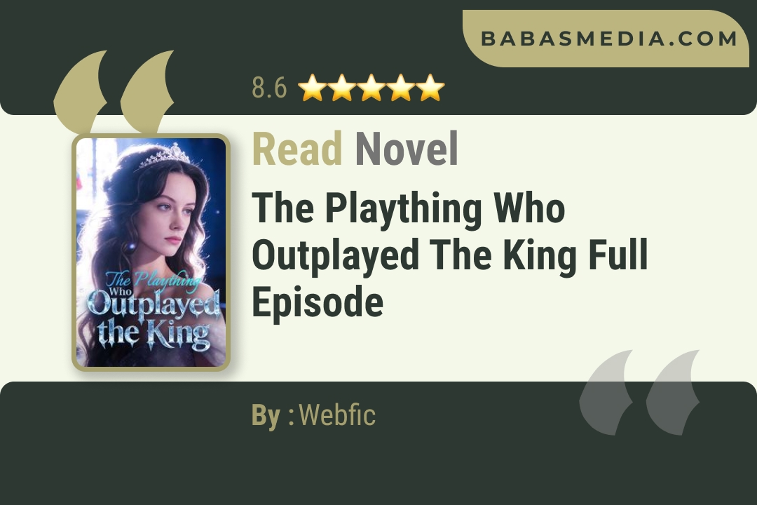 The Plaything Who Outplayed the King Novel By Webfic Read Reviews