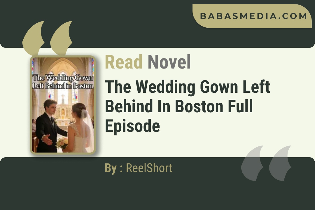 The Wedding Gown Left Behind in Boston Novel By ReelShort Read Reviews