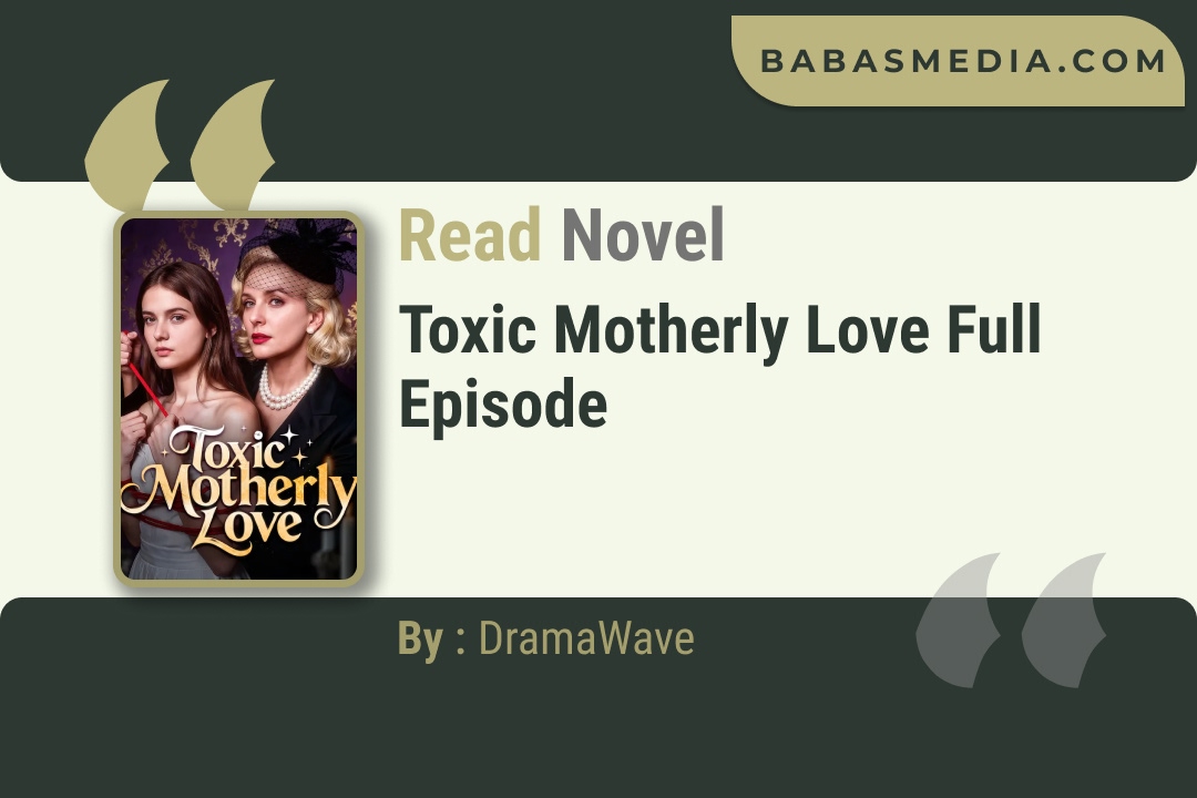 Toxic Motherly Love Novel By DramaWave Read Reviews