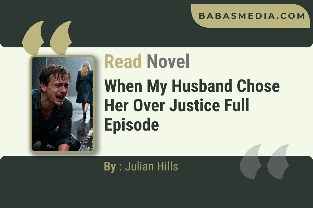 When My Husband Chose Her Over Justice Novel By Julian Hills Read Reviews