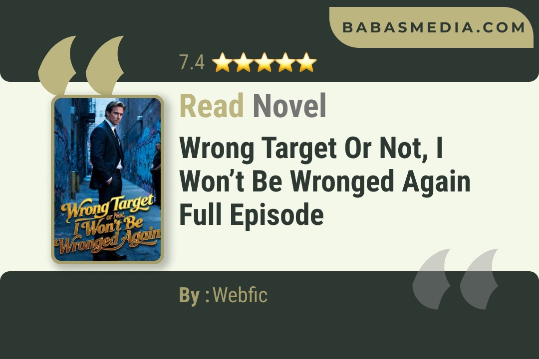 Wrong Target or Not, I Won’t Be Wronged Again Novel By Webfic Read Reviews