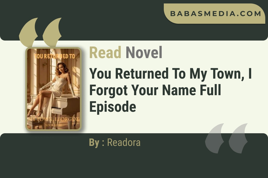 You Returned to My Town, I Forgot Your Name Novel By Readora Read Reviews