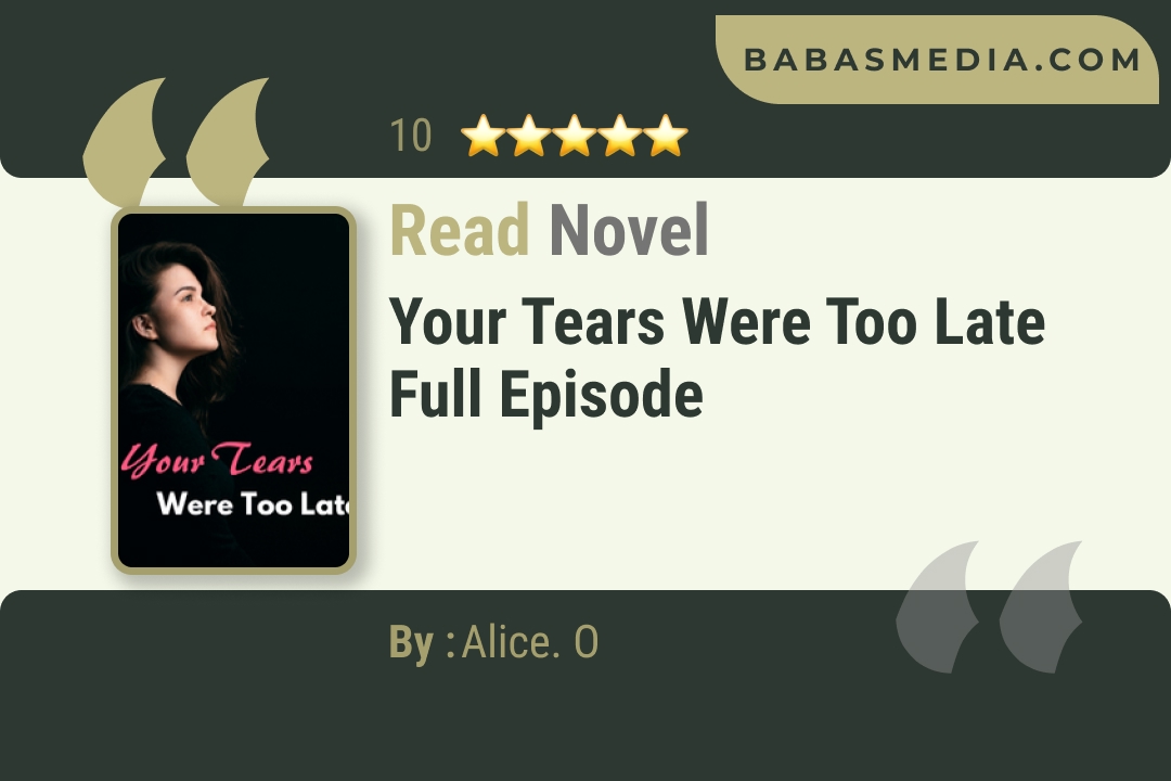 Your Tears Were Too Late Novel By Alice. O Read Reviews