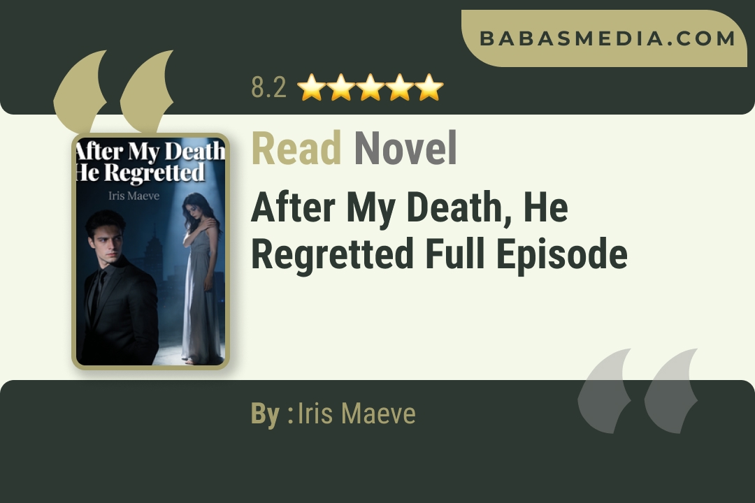 After My Death, He Regretted Novel By Iris Maeve Read Reviews