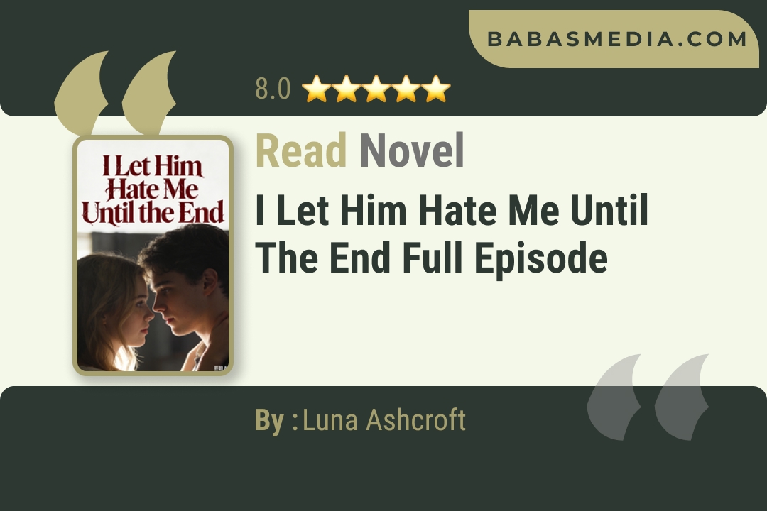 I Let Him Hate Me Until the End Novel By Luna Ashcroft Read Reviews
