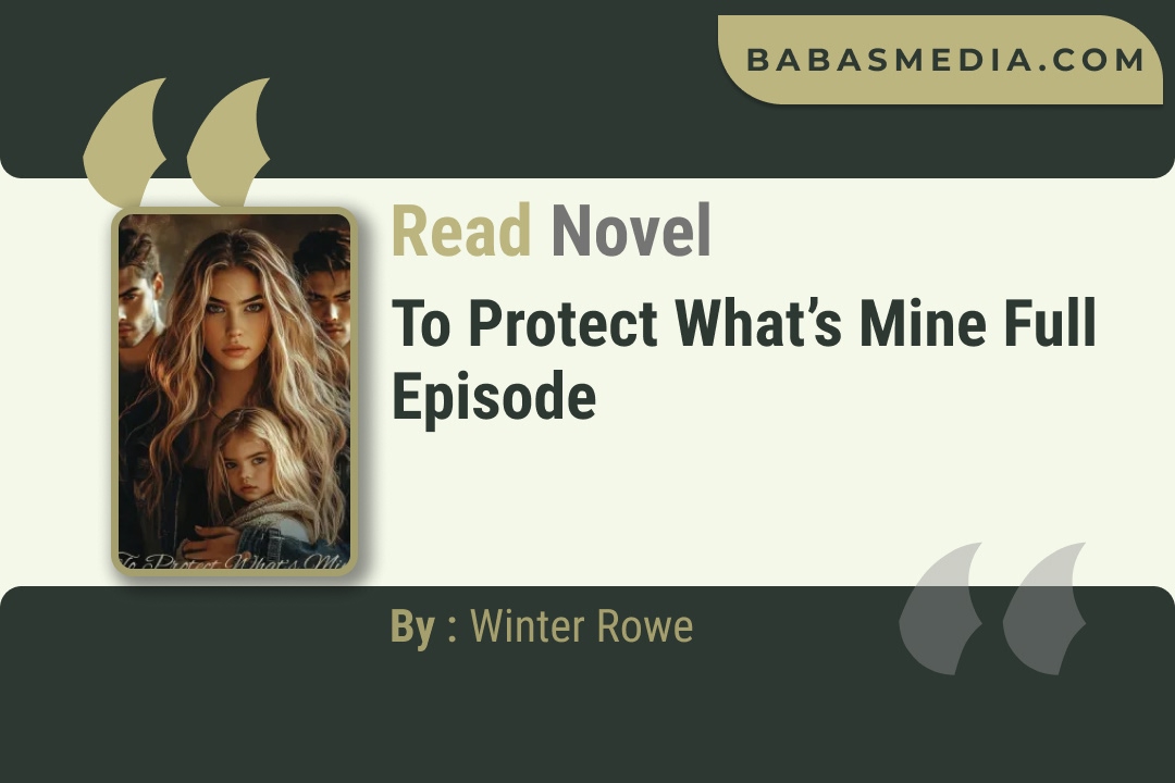 To Protect What’s Mine Novel By Winter Rowe Read Reviews