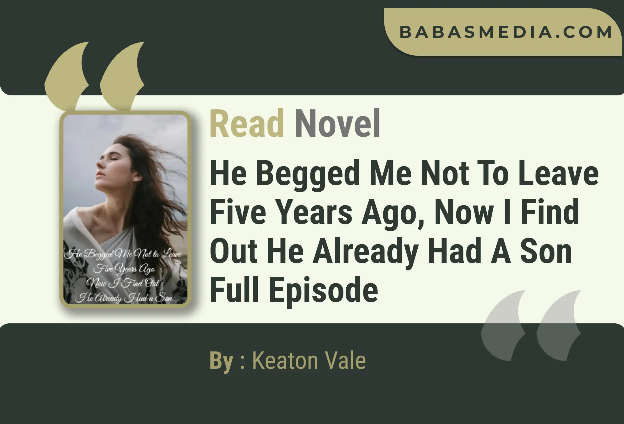 He Begged Me Not to Leave Five Years Ago, Now I Find Out He Already Had a Son Novel By Keaton Vale Read Reviews